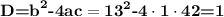 \textbf{D=b}^\textbf{2}\textbf{-4ac}=\textbf{13}^\textbf{2}\textbf{-4}\cdot\textbf{1}\cdot\textbf{42}\textbf{=1}