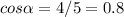 cos \alpha =4/5=0.8