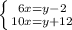 \left \{ {{6x=y-2} \atop {10x=y+12}} \right.