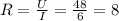 R= \frac{U}{I} = \frac{48}{6} =8