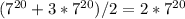 (7^{20}+3*7^{20})/2=2*7^{20}