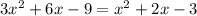 3 x^{2} +6x-9= x^{2} +2x-3