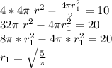 4*4\pi \ r^2-\frac{4\pi r_{1}^2}{2}=10\\&#10;32\pi \ r^2-4\pi r_{1}^2=20\\&#10;8\pi * r_{1}^2-4\pi*r_{1}^2=20\\&#10; r_{1}=\sqrt{\frac{5}{\pi}}