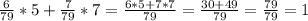 \frac{6}{79} *5+ \frac{7}{79}*7= \frac{6*5+7*7}{79} = \frac{30+49}{79}= \frac{79}{79}=1