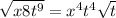 \sqrt{x{8}t^9}=x^{4}t^4 \sqrt{t}