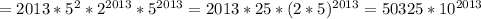 =2013*5^{2}*2^{2013}*5^{2013}=2013*25*(2*5)^{2013}=50325*10^{2013}