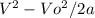 V^{2} - Vo^{2} /2a