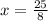 x= \frac{25}{8}