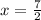 x= \frac{7}{2}