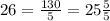 26 = \frac{130}{5} = 25 \frac{5}{5}