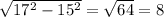 \sqrt{ 17^{2}-15^{2} }= \sqrt{64}=8