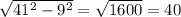 \sqrt{ 41^{2}-9^{2} } = \sqrt{1600} =40