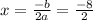 x= \frac{-b}{2a}= \frac{-8}{2}