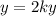 y=2ky