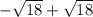 -\sqrt{18} + \sqrt{18}