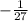 -\frac{1}{27}