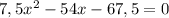 7,5x^2-54x-67,5=0