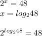 2^x=48\\x=log_{2}48\\\\2^{log_{2}48}=48