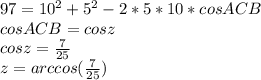 97=10^2+5^2-2*5*10*cosACB\\&#10;cosACB=cosz\\&#10;cosz=\frac{7}{25}\\&#10; z=arccos(\frac{7}{25})