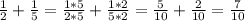 \frac{1}{2} + \frac{1}{5} = \frac{1*5}{2*5} + \frac{1*2}{5*2}= \frac{5}{10} + \frac{2}{10} = \frac{7}{10}