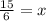 \frac{15}{6}=\f{x}