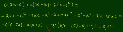 Выражение и найдите его значение c(2a-2c)+a(3c-a)-2(a-c²) при a=-0,1 и c=0,7