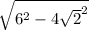 \sqrt{ 6^{2}-4 \sqrt{2}^{2}