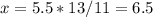 x=5.5*13/11=6.5