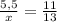 \frac{5,5}{x}=\frac{11}{13}