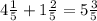 4\frac{1}{5} + 1\frac{2}{5} = 5\frac{3}{5}