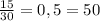 \frac{15}{30}=0,5=50