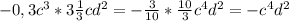 -0,3 c^{3} *3 \frac{1}{3} c d^{2} =- \frac{3}{10} * \frac{10}{3} c^{4} d^{2} =-c^{4} d^{2}