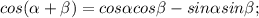 cos( \alpha + \beta)=cos \alpha cos \beta-sin \alpha sin \beta;