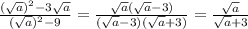 \frac{( \sqrt{a} ) ^{2} -3 \sqrt{a} }{( \sqrt{a}) ^{2} -9} = \frac{ \sqrt{a} ( \sqrt{a}-3) }{ (\sqrt{a}-3) ( \sqrt{a}+3 )}= \frac{ \sqrt{a} }{ \sqrt{a} +3}