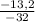 \frac{-13,2}{-32}