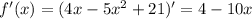 f '(x)=(4x-5x^2+21)'=4-10x