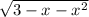 \sqrt{3-x- x^{2} }