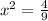 x^{2} = \frac{4}{9}