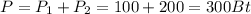 P=P_{1}+P_{2}=100+200=300Bt