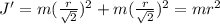 J'=m(\frac{r}{\sqrt{2}})^{2}+ m(\frac{r}{\sqrt{2}})^{2}=mr^{2}