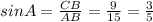 sinA= \frac{CB}{AB} = \frac{9}{15} = \frac{3}{5} &#10;&#10;