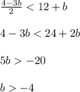 \frac{4-3b}{2}<12+b\\\\4-3b<24+2b\\\\5b-20\\\\b-4