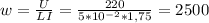 w= \frac{U}{LI} = \frac{220}{5*10^{-2}*1,75} =2500