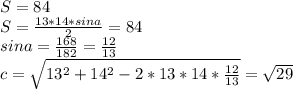 S=84\\&#10;S=\frac{13*14*sina}{2}=84\\&#10; sina=\frac{168}{182}=\frac{12}{13} \\&#10;c=\sqrt{13^2+14^2-2*13*14*\frac{12}{13}}=\sqrt{29}