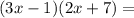 (3x - 1)(2x + 7) =