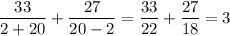 \dfrac{33}{2+20} +\dfrac{27}{20-2}= \dfrac{33}{22} + \dfrac{27}{18} =3