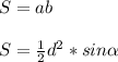 S=ab \\ \\ S= \frac{1}{2} d^{2} *sin \alpha