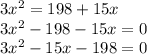 3 x^{2} = 198 +15 x \\ 3 x^{2} -198 -15 x =0 \\ 3 x^{2} -15 x-198=0 \\