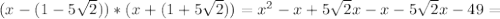 (x-(1-5 \sqrt{2}))*(x+(1+5 \sqrt{2}))=x^{2}-x+5\sqrt{2}x-x-5 \sqrt{2}x-49=