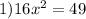 1) 16x^2=49